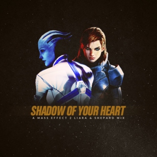 Shadow of Your Heart: A Liara & Shepard Mix