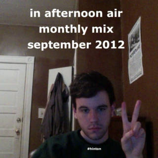 In Afternoon Air Monthly Mix: September 2012