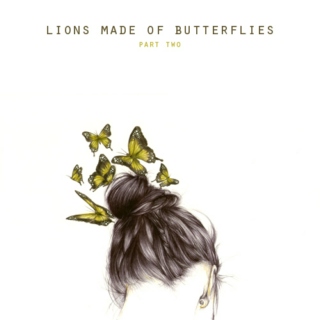 Lions Made Of Butterflies - Part Two of Three