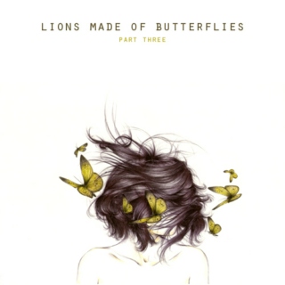 Lions Made Of Butterflies - Part Three of Three