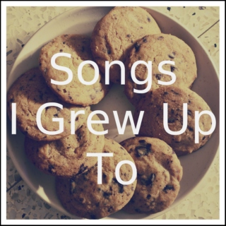 Songs I Grew Up To