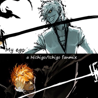 My Ego - A Hichigo/Ichigo fanmix