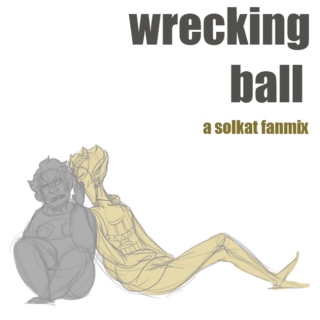 wrecking ball; a solkat fanmix.