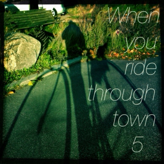 When you ride through town 5