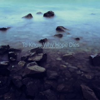 To Know Why Hope Dies