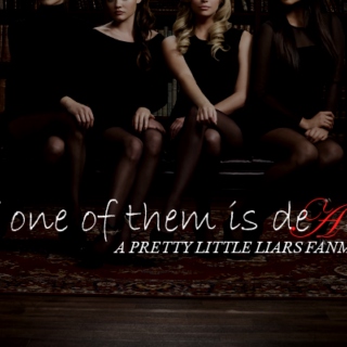 if one of them is dead [pretty little liars]