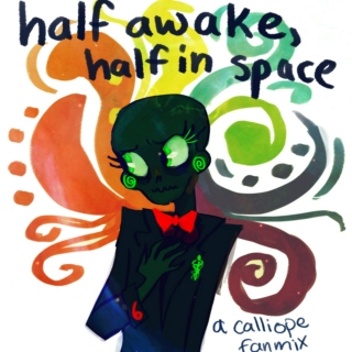 half awake, half in space ♕ a calliope fanmix