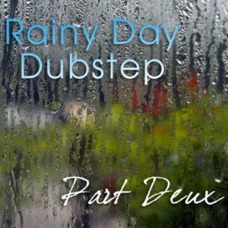 Rainy Day Dubstep Part Deux