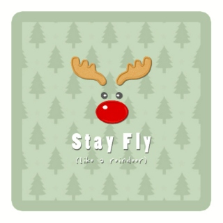 Stay Fly (like a reindeer)