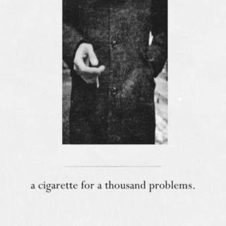 A Cigarette For A Thousand Problems