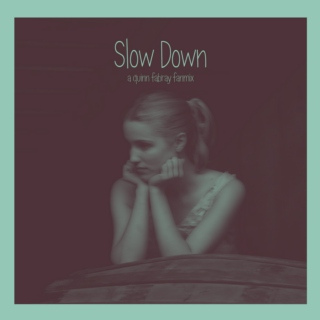 Slow Down - A Quinn Fabray Fanmix