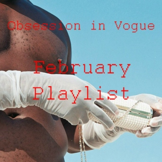 Obsession in Vogue x February Playlist