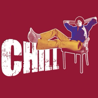 If you want to chill.