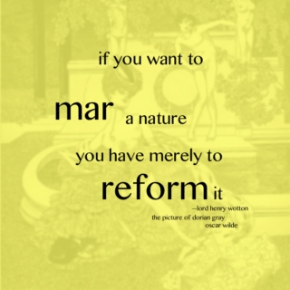 if you want to mar a nature you have merely to reform it