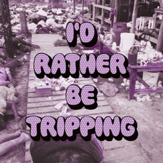 I'd Rather Be Trippin'