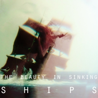 The Beauty In Sinking Ships