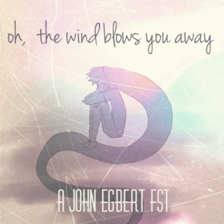 oh, the wind blows you away