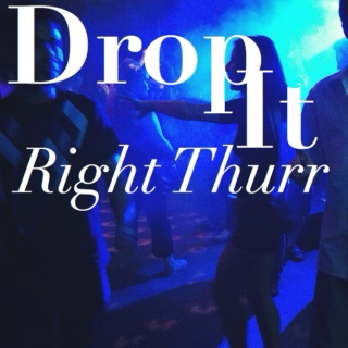 Drop It Right Thurr