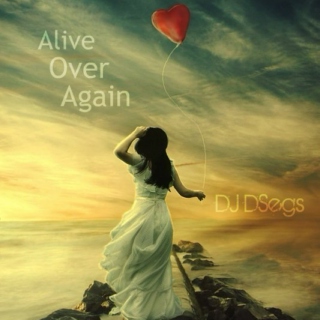 Alive Over Again (DSegs Chill Mix #4)