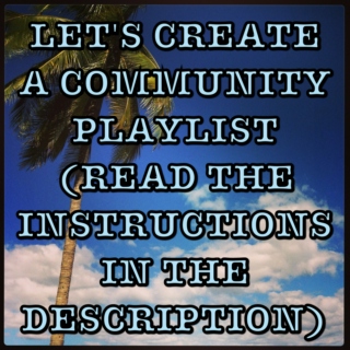 Let's create a community playlist!!