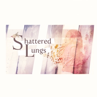 shattered lungs
