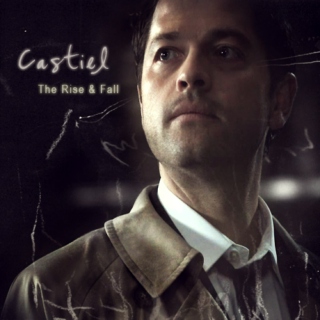 Castiel; The Rise & Fall