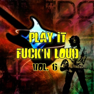 Play it Fck'n Loud! Vol. 6