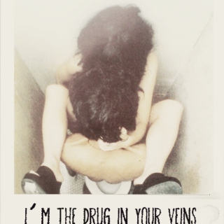 i'm the drug in your veins
