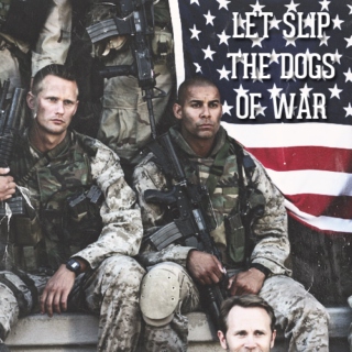 let slip the dogs of war