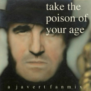 take the poison of your age
