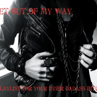 Get Out of My Way - A Playlist for Badass Bitches
