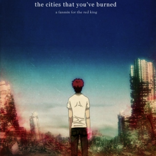 the cities that you've burned