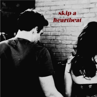 skip a heartbeat
