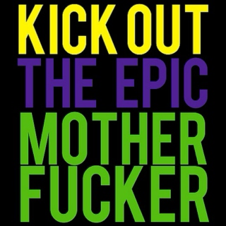 Kick out the Epic Motherfucker!