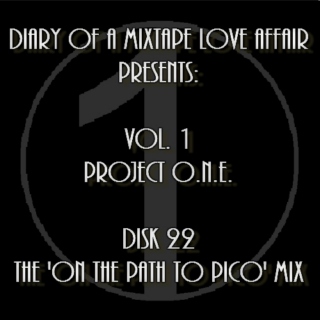 022: The 'On The Path To Pico" Mix [Volume 1 - Project ONE: Disk 22]