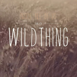 Inside all of us is a WILD THING