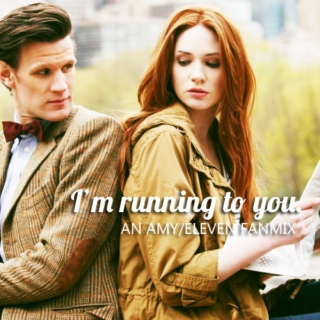I'm running to you.