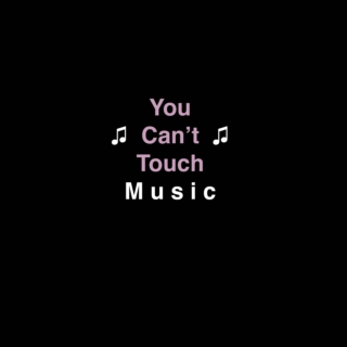 You Can't Touch Music