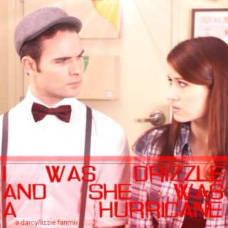 --i was drizzle and she was a hurricane