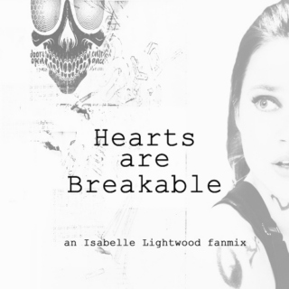 Hearts Are Breakable.