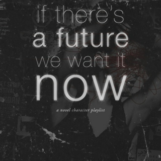 if there's a future, we want it now 