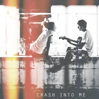 crash into me