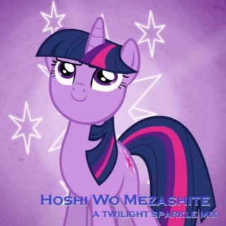Hoshi Wo Mezashite-A Twilight Sparkle Fanmix