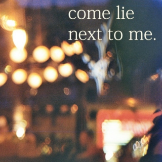 Come lie next to me