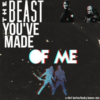 The Beast You've Made of Me