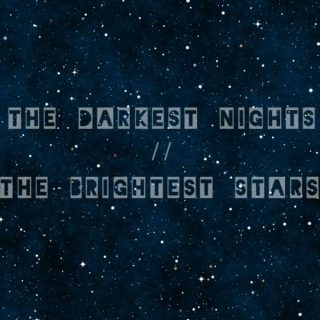 The Darkest Nights//The Brightest Stars