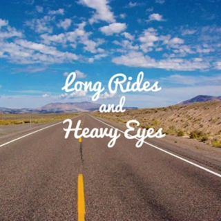 Long Rides and Heavy Eyes