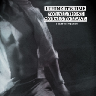 I think it's time for all those morals to leave.