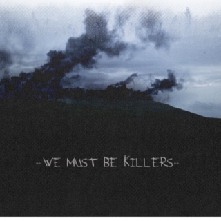 we must be killers;