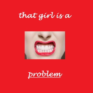 that girl is a problem